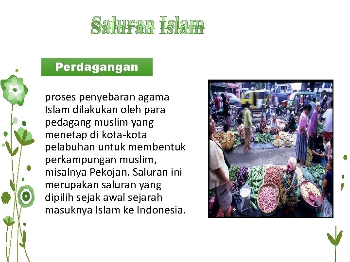 Saluran Islam Perdagangan proses penyebaran agama Islam dilakukan oleh para pedagang muslim yang menetap