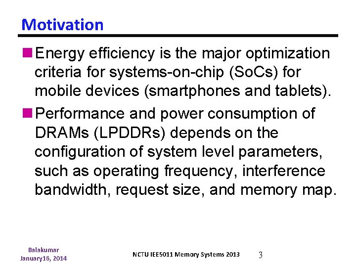 Motivation n Energy efficiency is the major optimization criteria for systems-on-chip (So. Cs) for