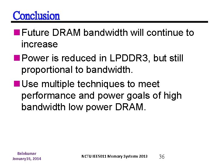 Conclusion n Future DRAM bandwidth will continue to increase n Power is reduced in