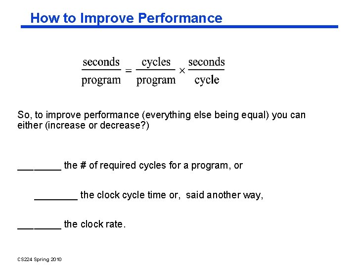 How to Improve Performance So, to improve performance (everything else being equal) you can
