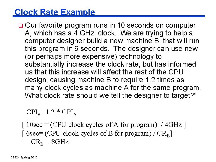 Clock Rate Example Our favorite program runs in 10 seconds on computer A, which