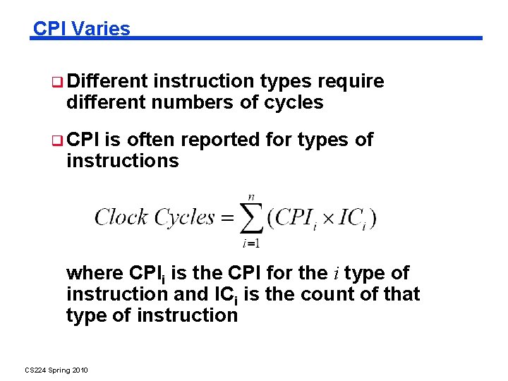 CPI Varies Different instruction types require different numbers of cycles CPI is often reported