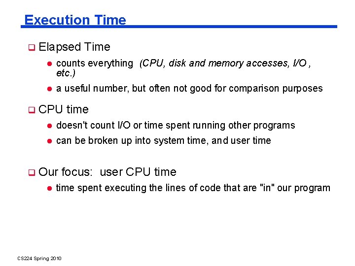 Execution Time Elapsed Time counts everything (CPU, disk and memory accesses, I/O , etc.