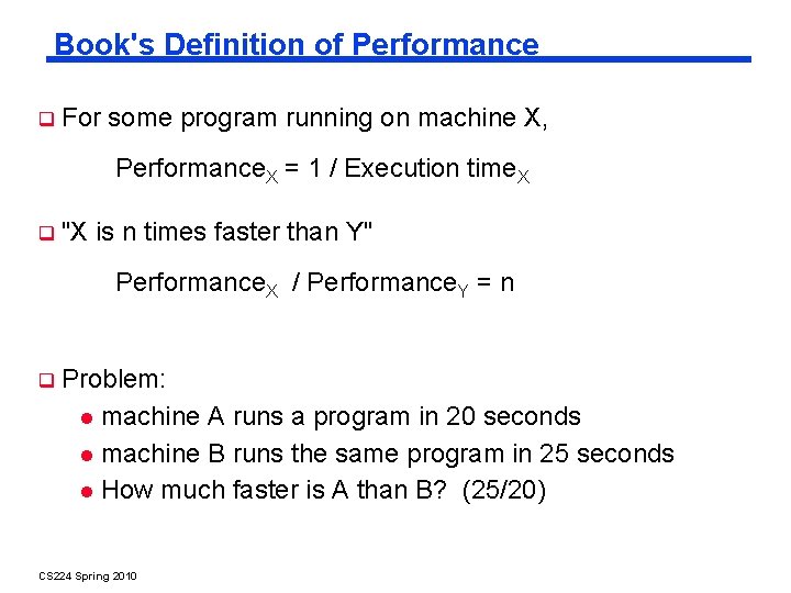 Book's Definition of Performance For some program running on machine X, Performance. X =