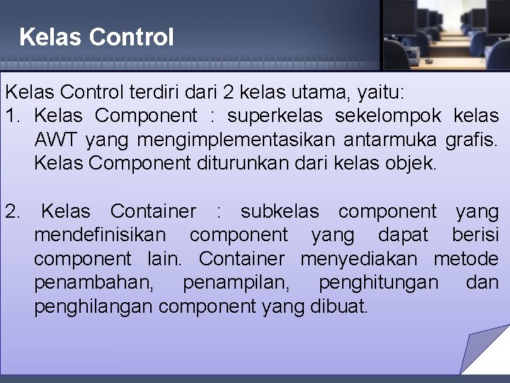 Kelas Control terdiri dari 2 kelas utama, yaitu: 1. Kelas Component : superkelas sekelompok
