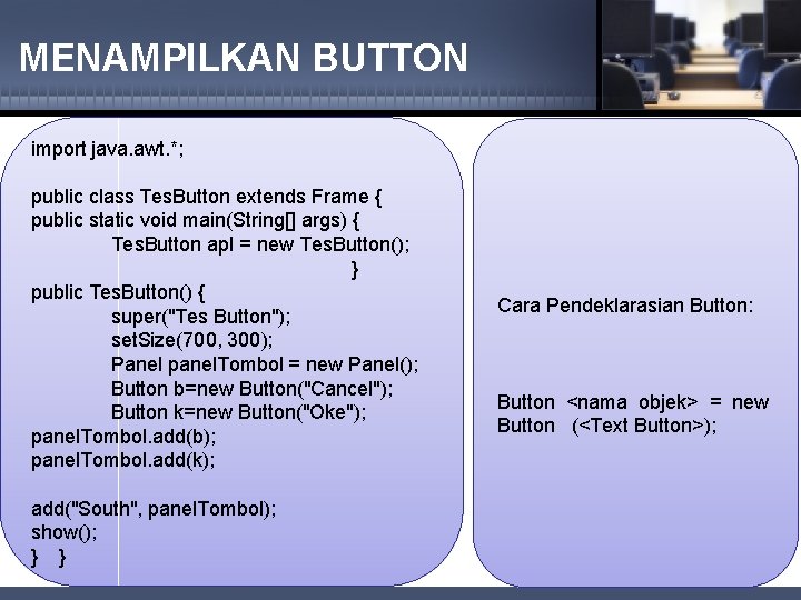 MENAMPILKAN BUTTON import java. awt. *; public class Tes. Button extends Frame { public