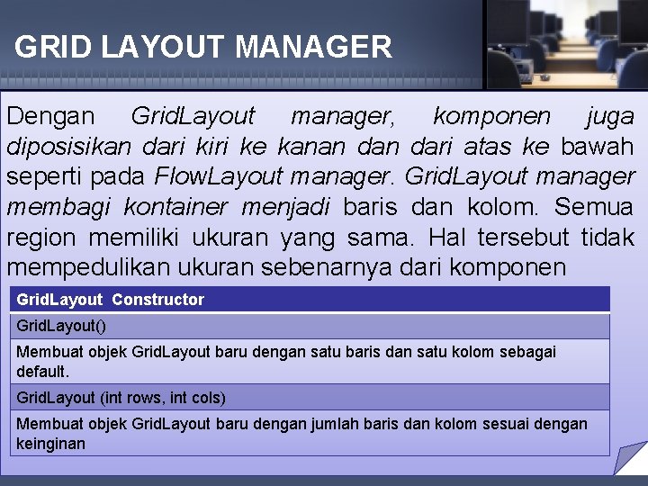GRID LAYOUT MANAGER Dengan Grid. Layout manager, komponen juga diposisikan dari kiri ke kanan