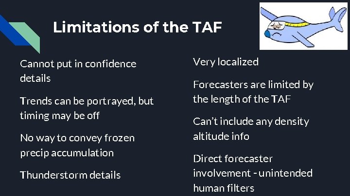 Limitations of the TAF Cannot put in confidence details Trends can be portrayed, but