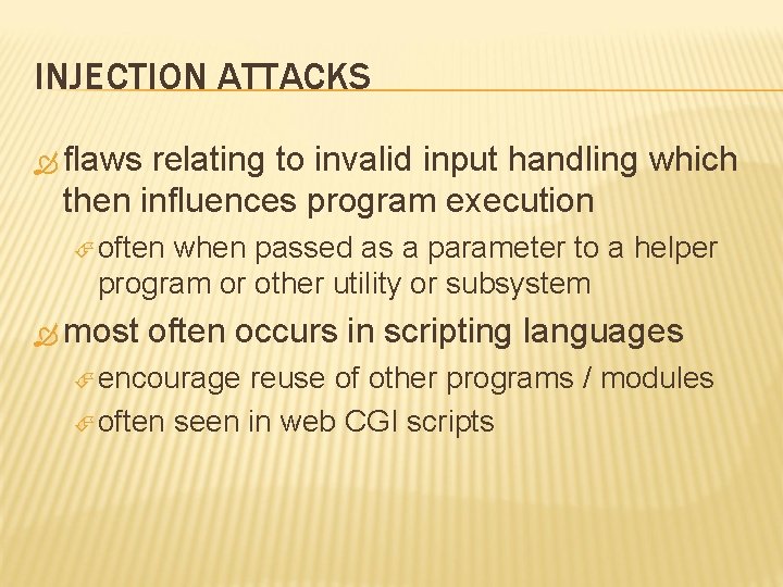 INJECTION ATTACKS flaws relating to invalid input handling which then influences program execution often
