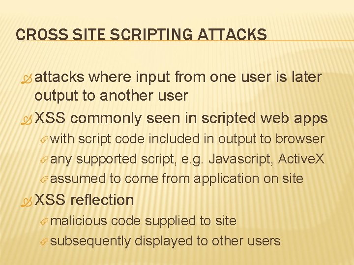 CROSS SITE SCRIPTING ATTACKS attacks where input from one user is later output to