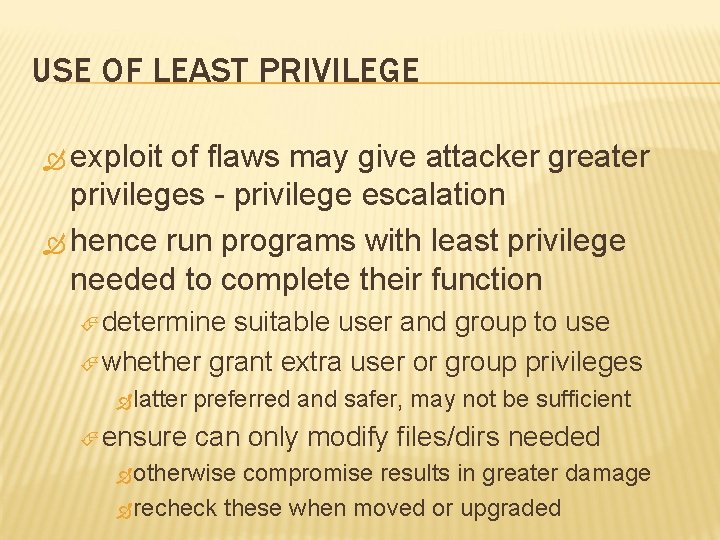 USE OF LEAST PRIVILEGE exploit of flaws may give attacker greater privileges - privilege
