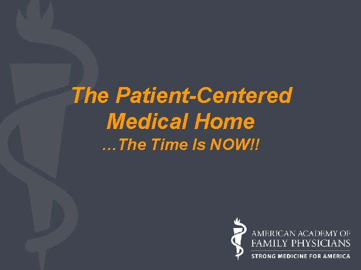 The Patient-Centered Medical Home …The Time Is NOW!! 