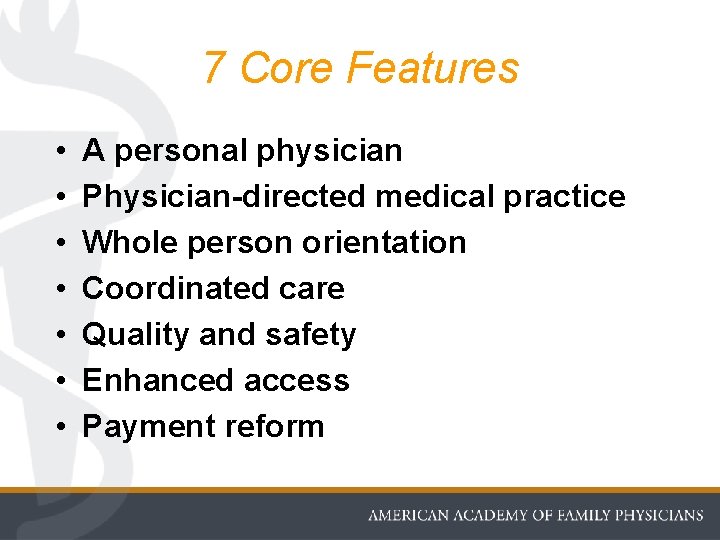 7 Core Features • • A personal physician Physician-directed medical practice Whole person orientation