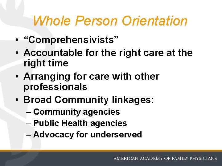 Whole Person Orientation • “Comprehensivists” • Accountable for the right care at the right