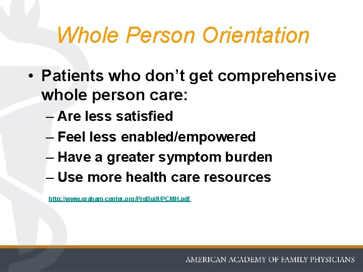 Whole Person Orientation • Patients who don’t get comprehensive whole person care: – Are