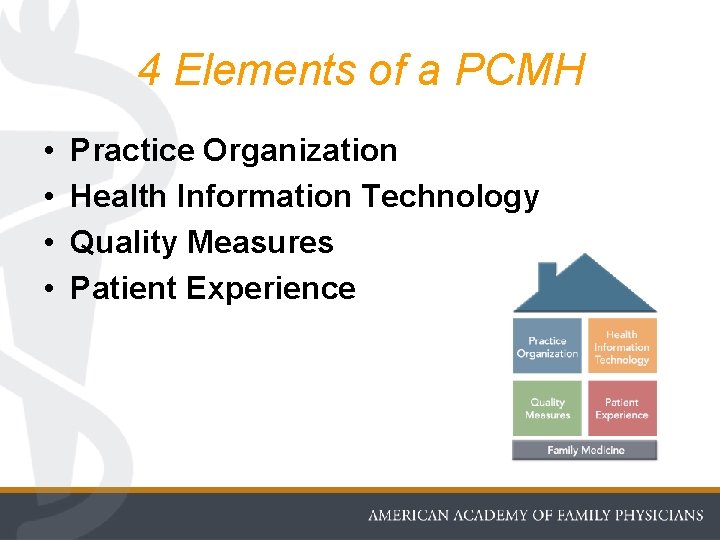 4 Elements of a PCMH • • Practice Organization Health Information Technology Quality Measures