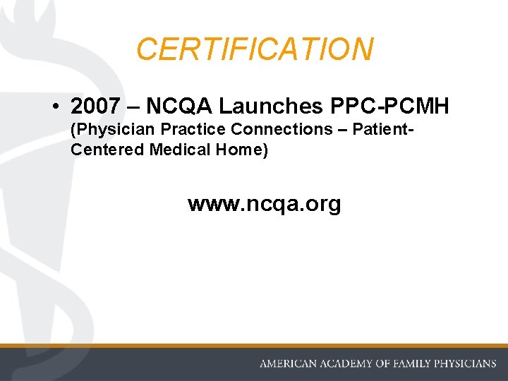 CERTIFICATION • 2007 – NCQA Launches PPC-PCMH (Physician Practice Connections – Patient. Centered Medical