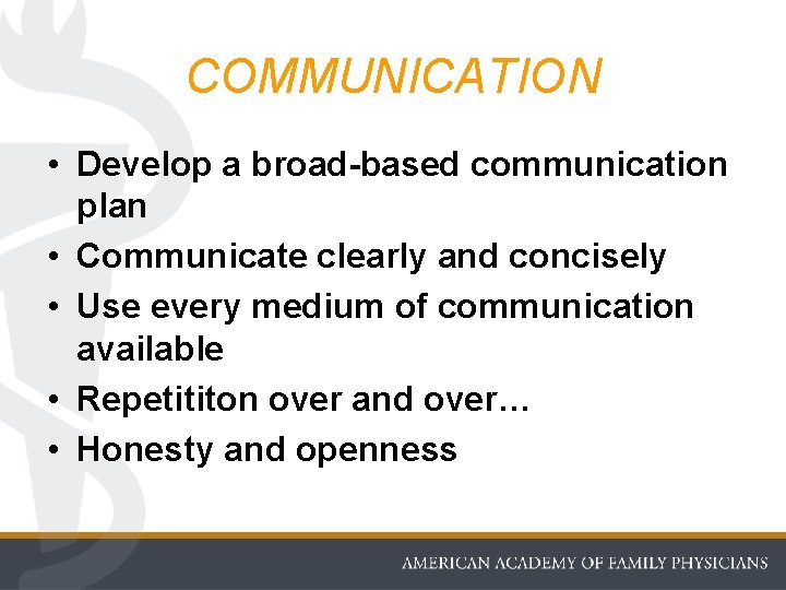 COMMUNICATION • Develop a broad-based communication plan • Communicate clearly and concisely • Use