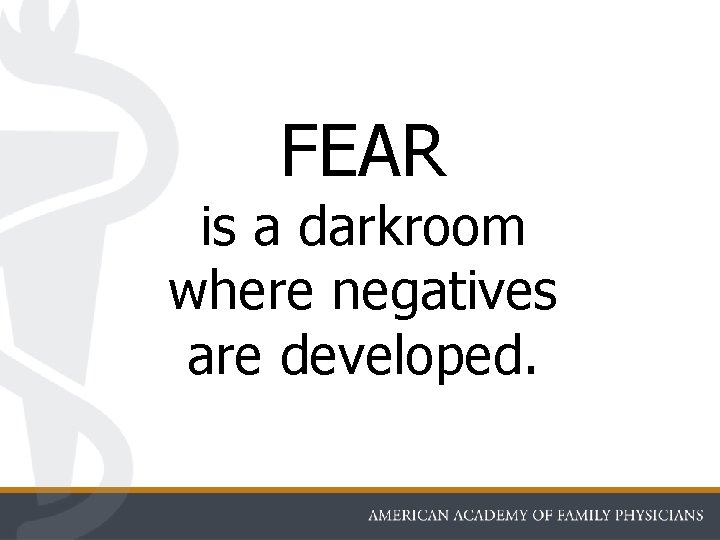 FEAR is a darkroom where negatives are developed. 