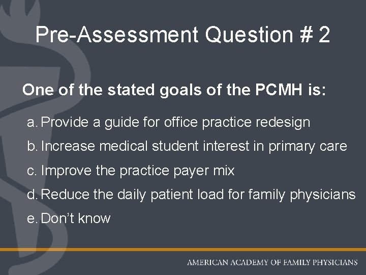 Pre-Assessment Question # 2 One of the stated goals of the PCMH is: a.