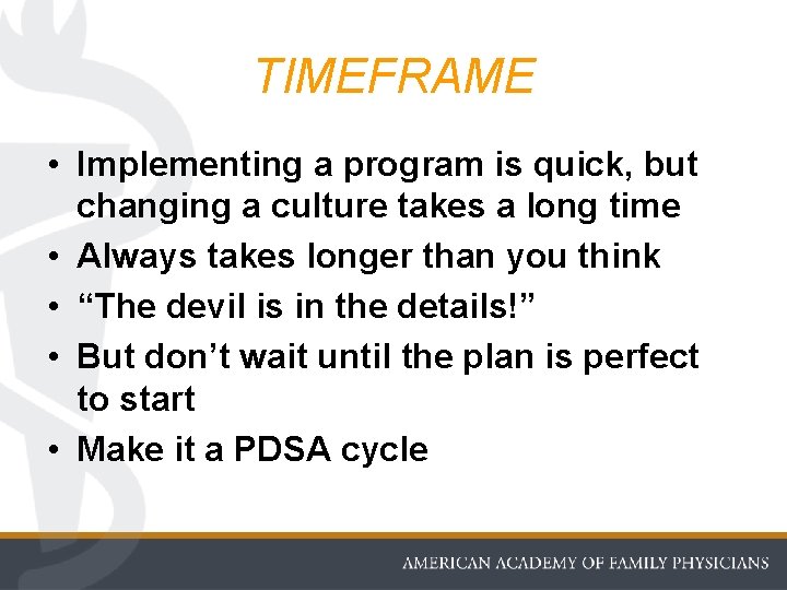 TIMEFRAME • Implementing a program is quick, but changing a culture takes a long