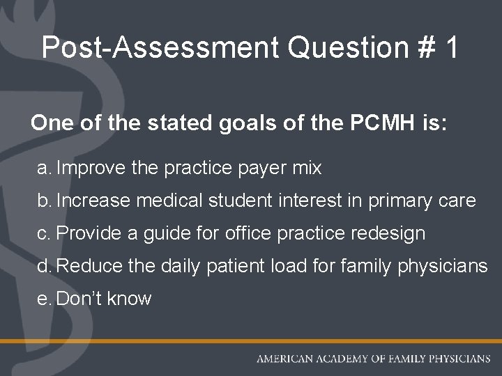 Post-Assessment Question # 1 One of the stated goals of the PCMH is: a.