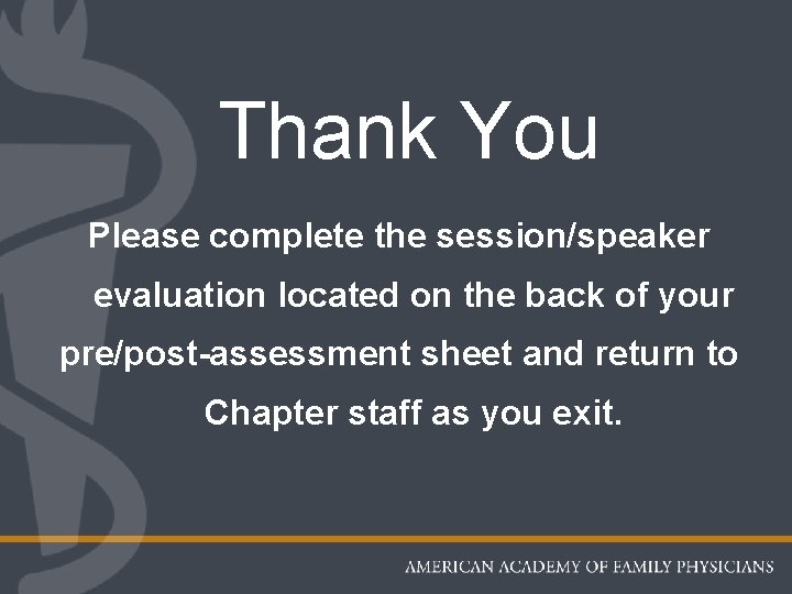 Thank You Please complete the session/speaker evaluation located on the back of your pre/post-assessment