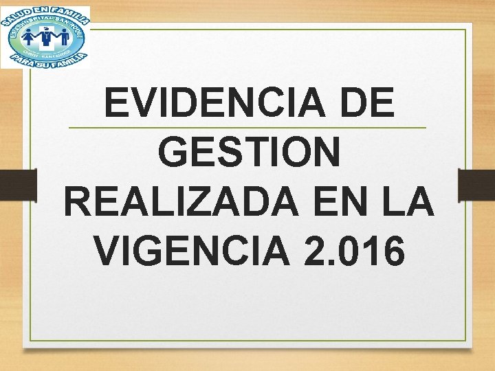 EVIDENCIA DE GESTION REALIZADA EN LA VIGENCIA 2. 016 