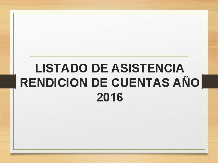 LISTADO DE ASISTENCIA RENDICION DE CUENTAS AÑO 2016 