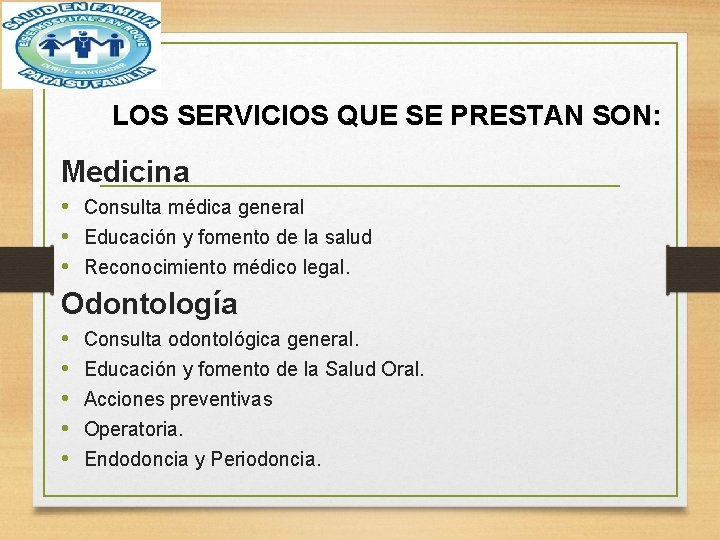  LOS SERVICIOS QUE SE PRESTAN SON: Medicina • Consulta médica general • Educación