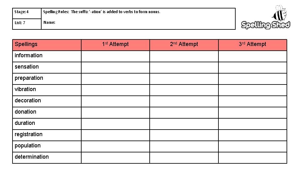 Stage: 4 Spelling Rules: The suffix ’-ation’ is added to verbs to form nouns.