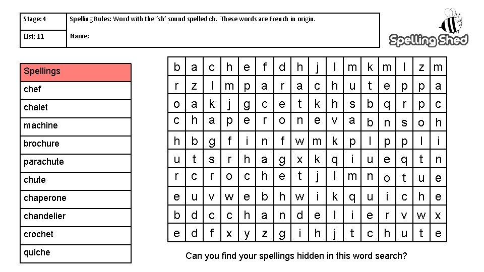 Stage: 4 Spelling Rules: Word with the ’sh’ sound spelled ch. These words are