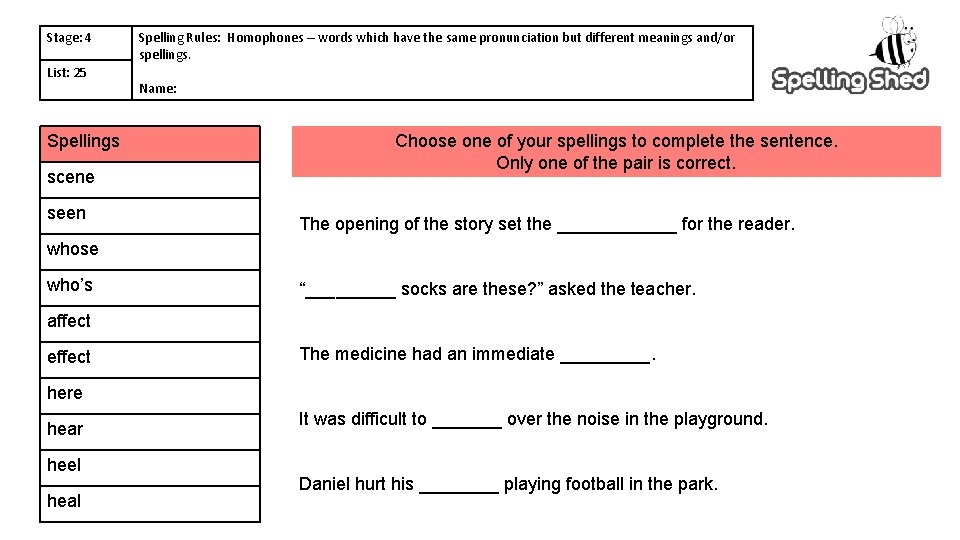 Stage: 4 List: 25 Spellings scene seen Spelling Rules: Homophones – words which have