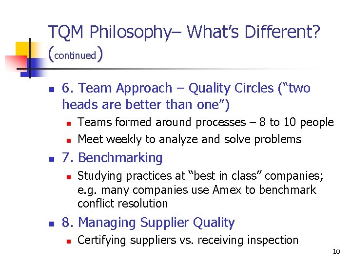 TQM Philosophy– What’s Different? (continued) n 6. Team Approach – Quality Circles (“two heads