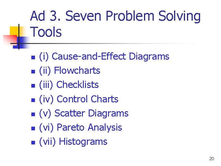 Ad 3. Seven Problem Solving Tools n n n n (i) Cause-and-Effect Diagrams (ii)