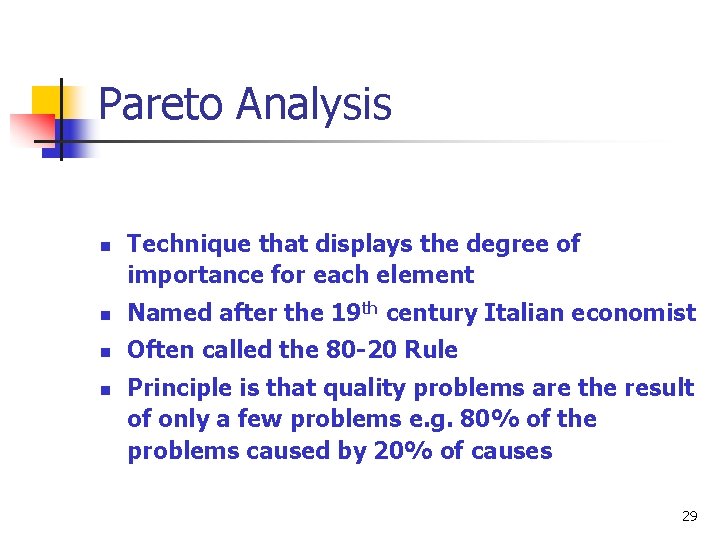 Pareto Analysis n Technique that displays the degree of importance for each element n