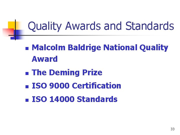 Quality Awards and Standards n Malcolm Baldrige National Quality Award n The Deming Prize