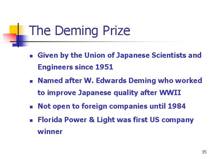The Deming Prize n Given by the Union of Japanese Scientists and Engineers since