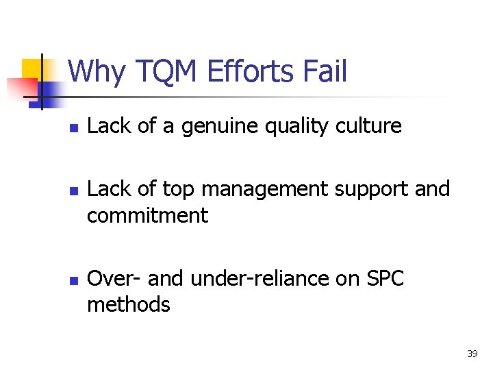 Why TQM Efforts Fail n n n Lack of a genuine quality culture Lack
