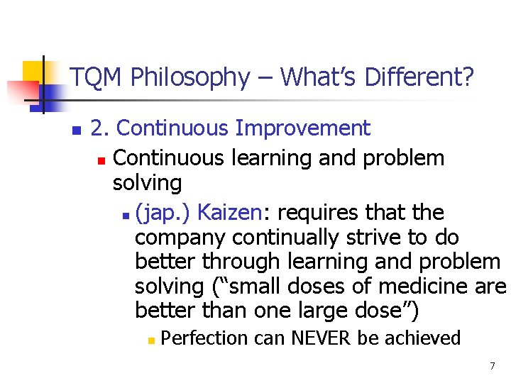 TQM Philosophy – What’s Different? n 2. Continuous Improvement n Continuous learning and problem