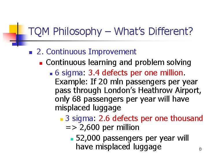 TQM Philosophy – What’s Different? n 2. Continuous Improvement n Continuous learning and problem