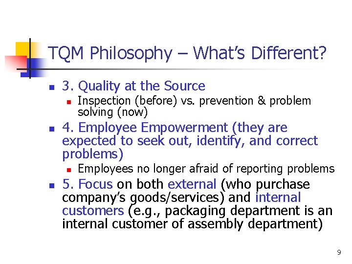 TQM Philosophy – What’s Different? n 3. Quality at the Source n n 4.