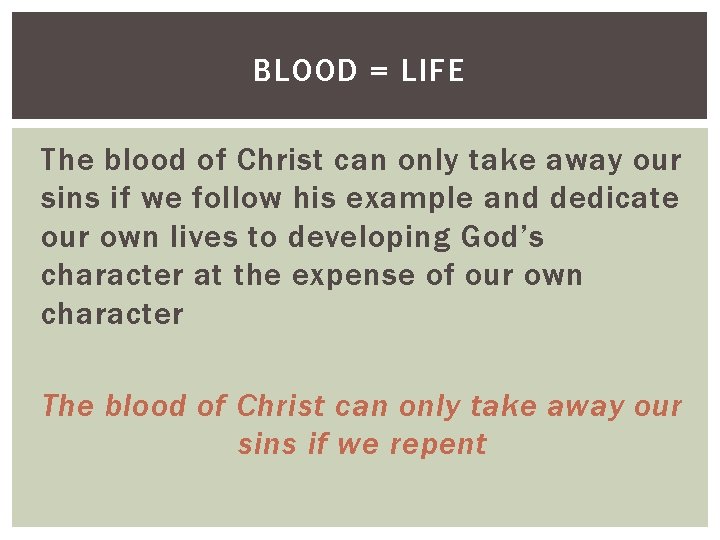 BLOOD = LIFE The blood of Christ can only take away our sins if BLOOD = LIFE The blood of Christ can only take away our sins if