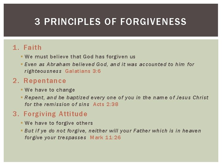 3 PRINCIPLES OF FORGIVENESS 1. Faith § We must believe that God has forgiven