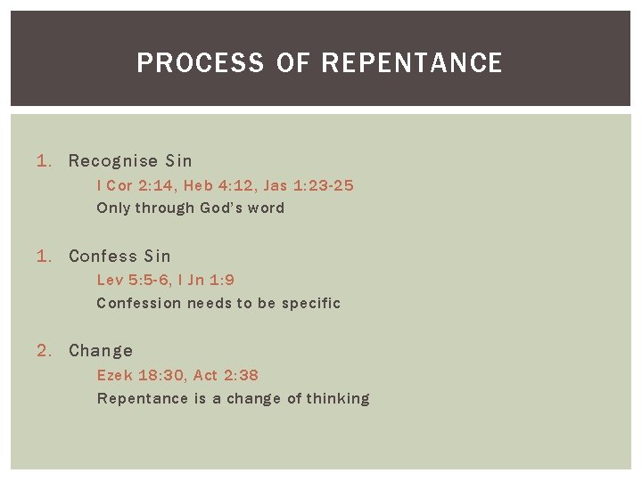 PROCESS OF REPENTANCE 1. Recognise Sin I Cor 2: 14, Heb 4: 12, Jas