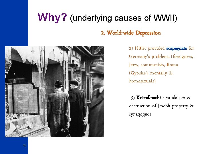 Why? (underlying causes of WWII) 2. World-wide Depression 2) Hitler provided scapegoats for Germany’s