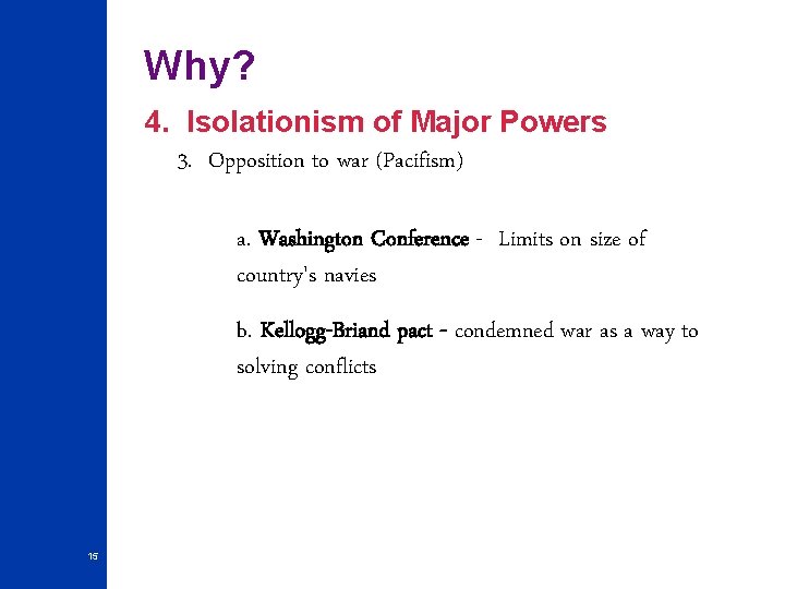 Why? 4. Isolationism of Major Powers 3. Opposition to war (Pacifism) a. Washington Conference