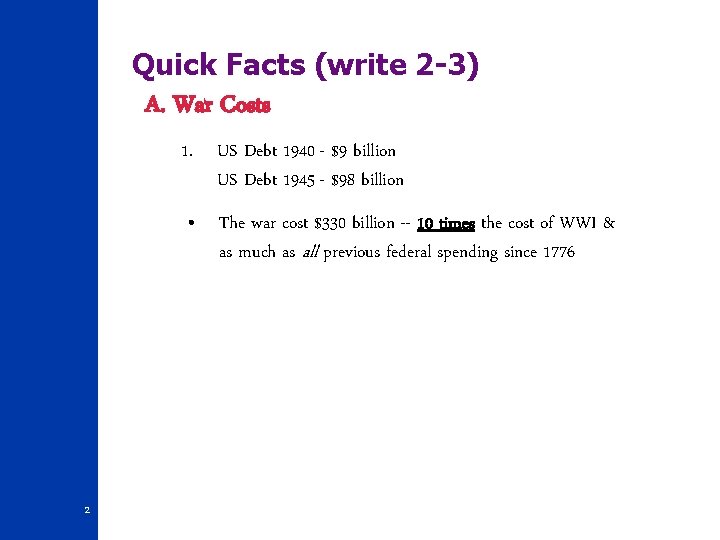 Quick Facts (write 2 -3) A. War Costs 1. US Debt 1940 - $9