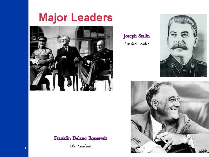 Major Leaders Joseph Stalin Russian Leader Franklin Delano Roosevelt 9 US President 