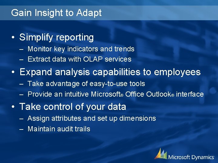 Gain Insight to Adapt • Simplify reporting – Monitor key indicators and trends –